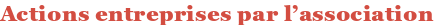 Actions entreprises par l'association
